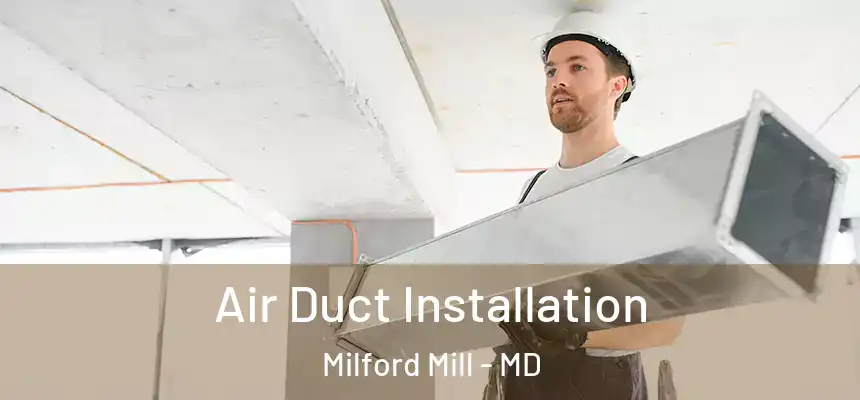 Air Duct Installation Milford Mill - MD