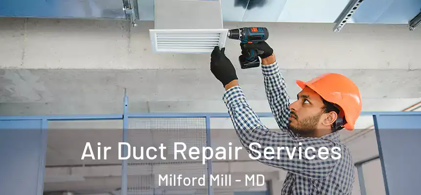 Air Duct Repair Services Milford Mill - MD