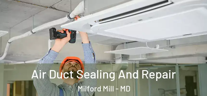Air Duct Sealing And Repair Milford Mill - MD