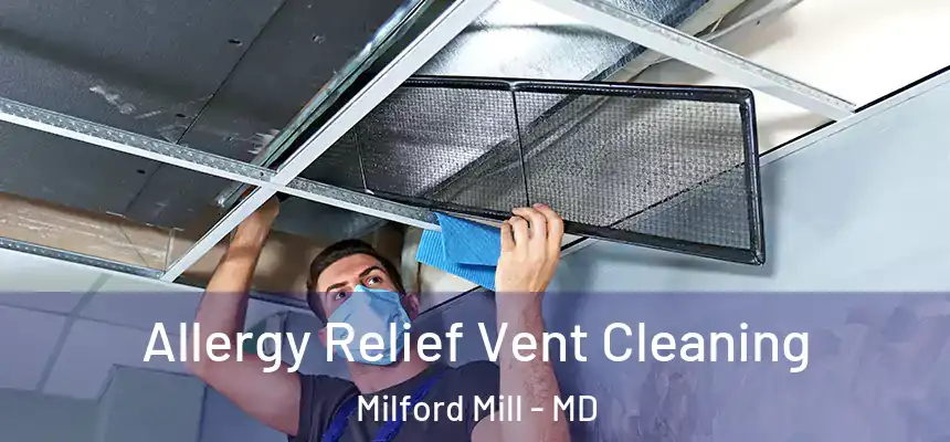 Allergy Relief Vent Cleaning Milford Mill - MD
