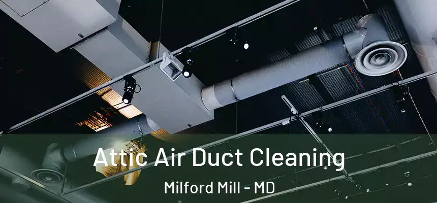 Attic Air Duct Cleaning Milford Mill - MD