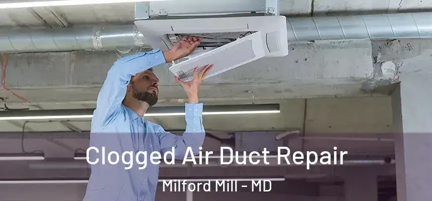 Clogged Air Duct Repair Milford Mill - MD