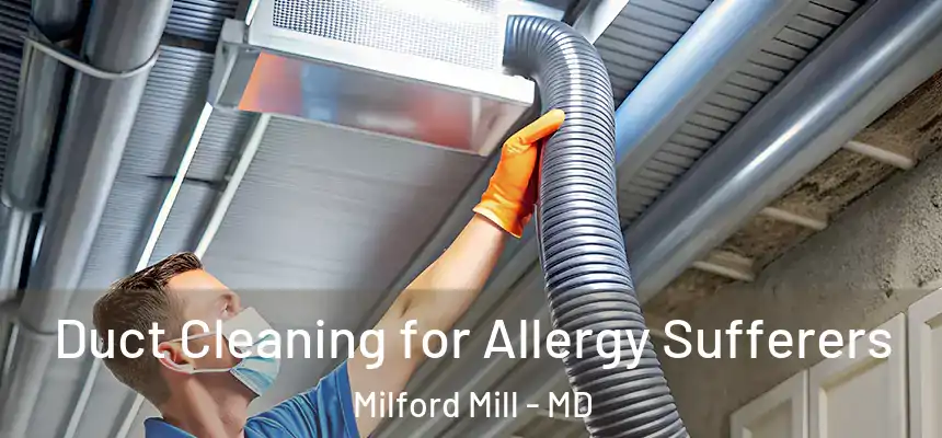 Duct Cleaning for Allergy Sufferers Milford Mill - MD