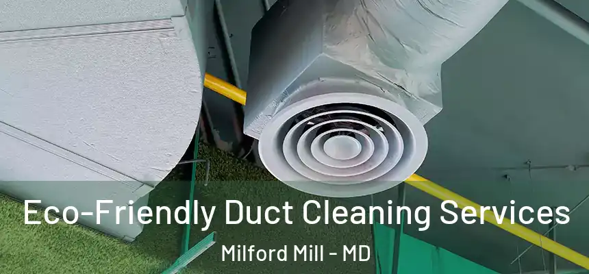 Eco-Friendly Duct Cleaning Services Milford Mill - MD