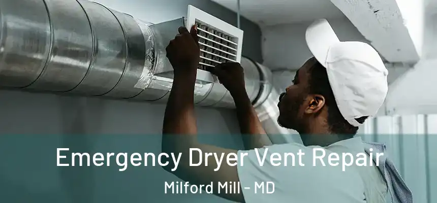 Emergency Dryer Vent Repair Milford Mill - MD