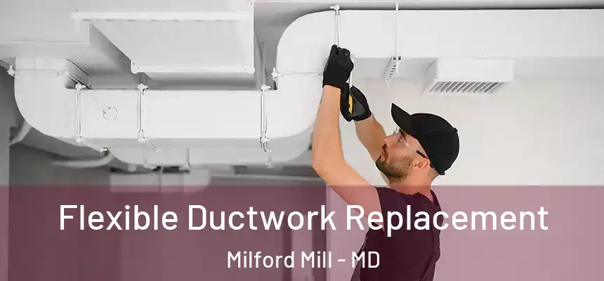 Flexible Ductwork Replacement Milford Mill - MD
