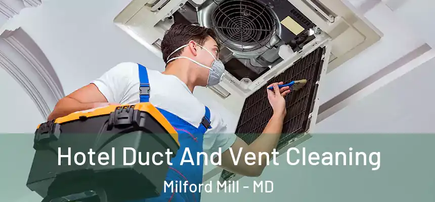 Hotel Duct And Vent Cleaning Milford Mill - MD