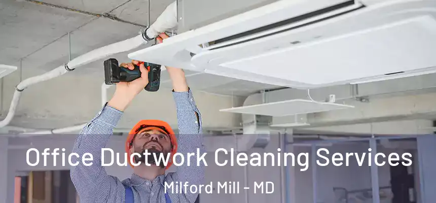 Office Ductwork Cleaning Services Milford Mill - MD