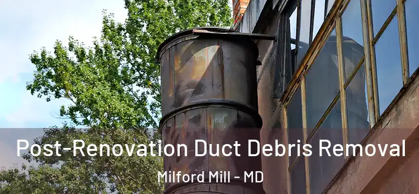 Post-Renovation Duct Debris Removal Milford Mill - MD