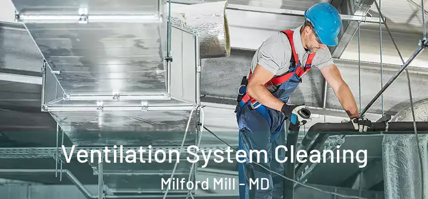Ventilation System Cleaning Milford Mill - MD