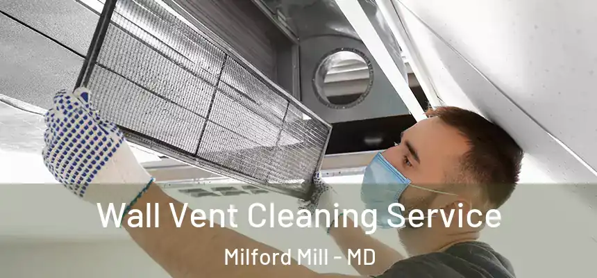 Wall Vent Cleaning Service Milford Mill - MD
