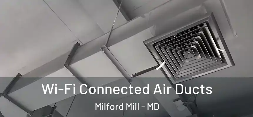 Wi-Fi Connected Air Ducts Milford Mill - MD